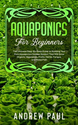 Aquaponics for Beginners: The Ultimate Step-By-... 180113295X Book Cover