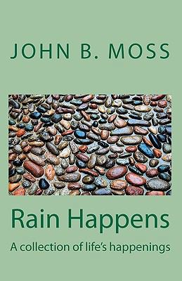 Rain Happens: A collection of life's happenings 1449998666 Book Cover