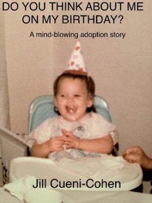 Paperback Do You Think about Me on My Birthday? : A Mind-Blowing Adoption Story Book