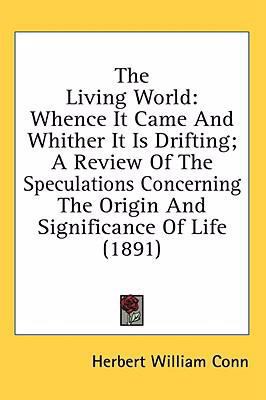 The Living World: Whence It Came And Whither It... 1436511801 Book Cover