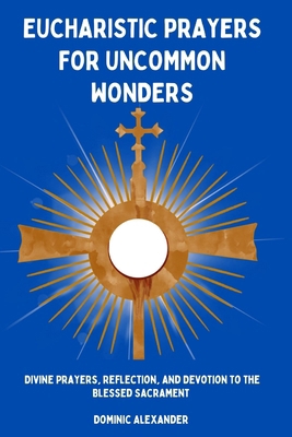 Eucharistic Prayers for Uncommon Wonders: Divin...            Book Cover