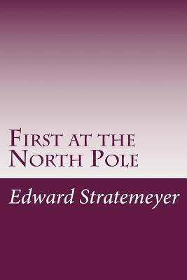 First at the North Pole 1499125941 Book Cover