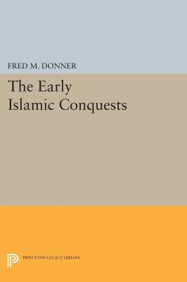 The Early Islamic Conquests 0691610827 Book Cover