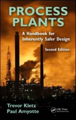 Process Plants: A Handbook for Inherently Safer... 1439804559 Book Cover