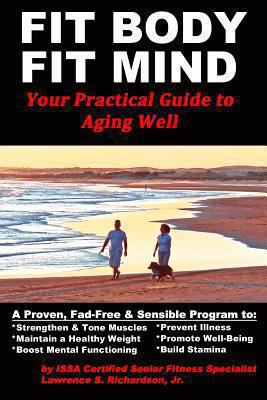 Fit Body Fit Mind: Your Practical Guide to Agin... 1490434550 Book Cover