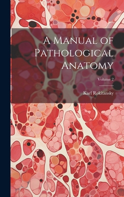 A Manual of Pathological Anatomy; Volume 2 1019922311 Book Cover