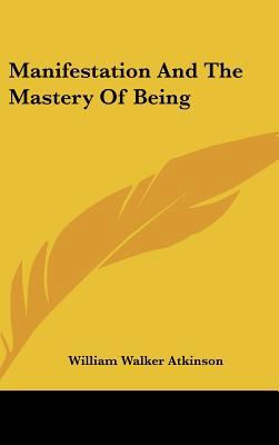 Manifestation and the Mastery of Being 1161595961 Book Cover