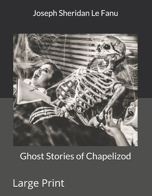 Ghost Stories of Chapelizod: Large Print 1699092117 Book Cover