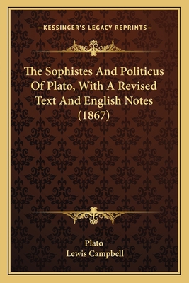 The Sophistes And Politicus Of Plato, With A Re... 1164051512 Book Cover