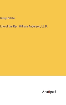 Life of the Rev. William Anderson, LL.D. 3382816717 Book Cover