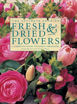 The Ultimate Book of Fresh & Dried Flowers: A C... 085723790X Book Cover