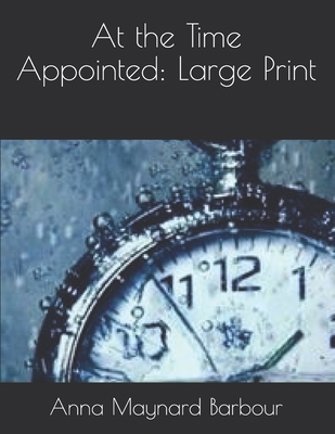 At the Time Appointed: Large Print 167539119X Book Cover