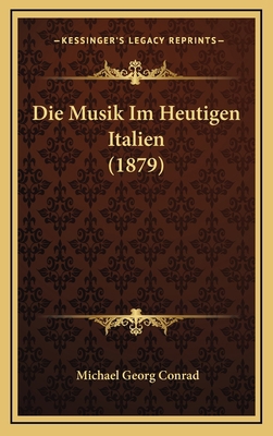 Die Musik Im Heutigen Italien (1879) [German] 1168954207 Book Cover