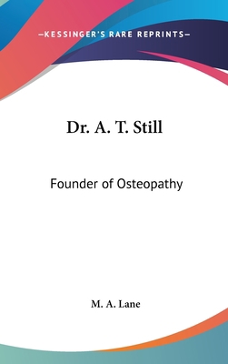 Dr. A. T. Still: Founder of Osteopathy 0548203520 Book Cover