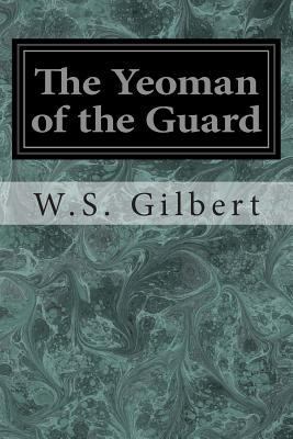 The Yeoman of the Guard: Or The Merryman and hi... 1496113446 Book Cover