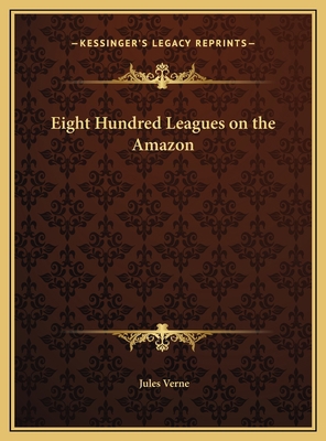 Eight Hundred Leagues on the Amazon 1169722172 Book Cover