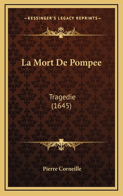 La Mort De Pompee: Tragedie (1645) [French] 1169075177 Book Cover