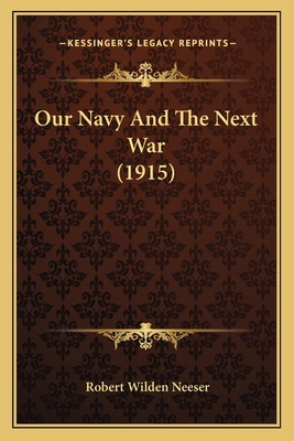 Our Navy And The Next War (1915) 1166301184 Book Cover