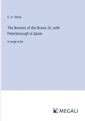 The Bravest of the Brave; Or, with Peterborough... 3387064845 Book Cover