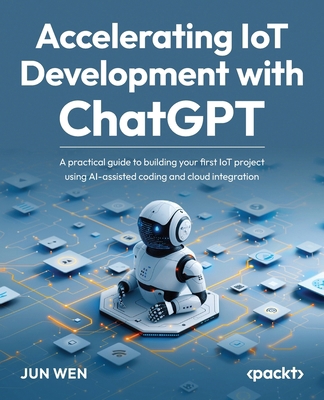 Accelerating IoT Development with ChatGPT: A pr... 183546162X Book Cover