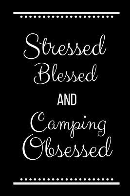 Stressed Blessed Camping Obsessed: Funny Slogan... 1095186485 Book Cover