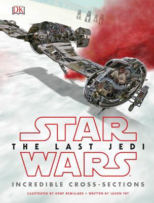 Star Wars the Last Jedi: Incredible Cross-Sections 1465455523 Book Cover