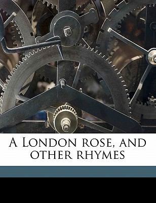 A London Rose, and Other Rhymes 1178346684 Book Cover
