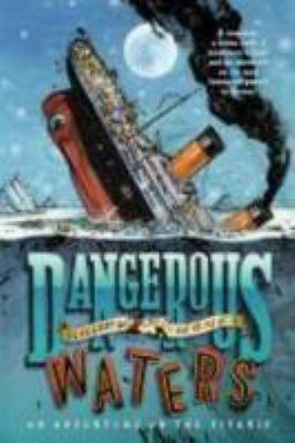 Dangerous Waters: An Adventure on the Titanic 1250016711 Book Cover