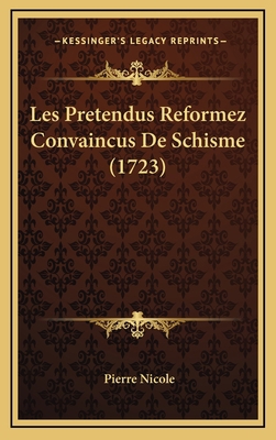 Les Pretendus Reformez Convaincus De Schisme (1... [French] 1166117669 Book Cover