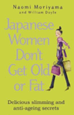 Japanese Women Don't Get Old Or Fat: Delicious ... B0014WFAGM Book Cover