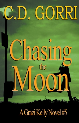 Chasing The Moon: A Grazi Kelly Novel 5 1393512372 Book Cover