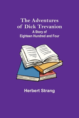 The Adventures of Dick Trevanion: A Story of Ei... 9354751210 Book Cover