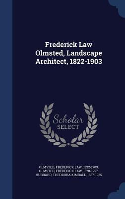 Frederick Law Olmsted, Landscape Architect, 182... 1340082640 Book Cover