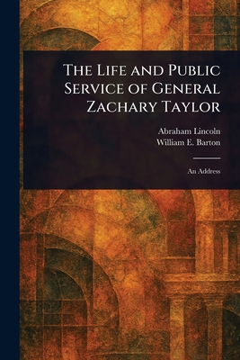 The Life and Public Service of General Zachary ... 1022950754 Book Cover
