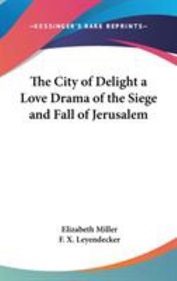 The City of Delight a Love Drama of the Siege a... 0548027994 Book Cover