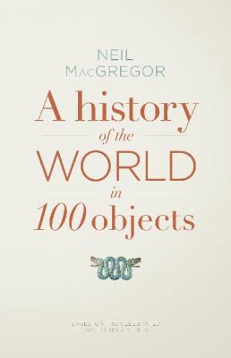 History Of The World In 100 Objects,A 1846145112 Book Cover