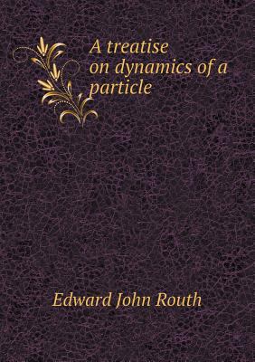 A treatise on dynamics of a particle 5518554214 Book Cover