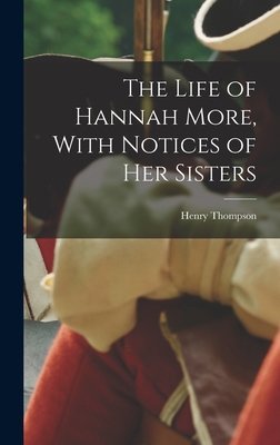 The Life of Hannah More, With Notices of Her Si... B0BP2TM648 Book Cover