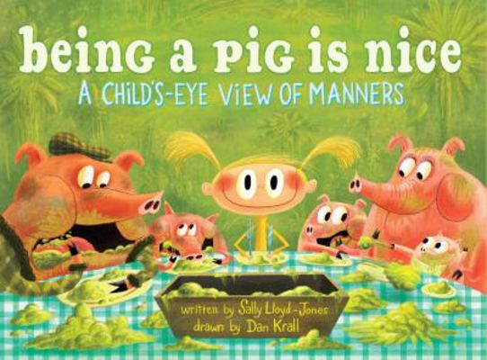 Being a Pig Is Nice: A Child's-Eye View of Manners 0375945903 Book Cover