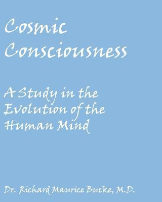 Cosmic Consciousness: A Study in the Evolution ... 1449980368 Book Cover