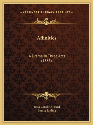 Affinities: A Drama In Three Acts (1885) 116940345X Book Cover