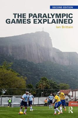 The Paralympic Games Explained: Second Edition 113892718X Book Cover