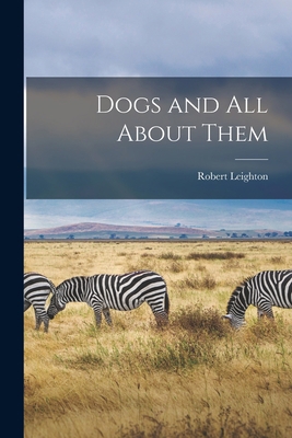 Dogs and All About Them 1016457383 Book Cover