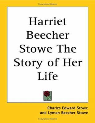 Harriet Beecher Stowe The Story of Her Life 1417902132 Book Cover