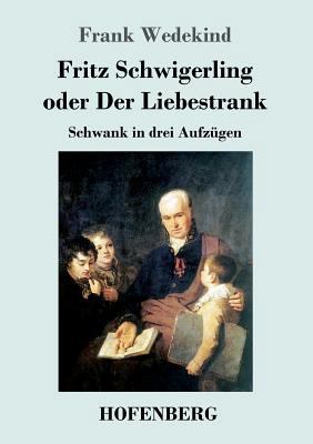 Fritz Schwigerling oder Der Liebestrank: Schwan... [German] 3743725185 Book Cover