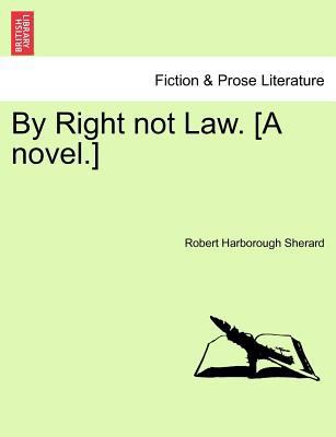 By Right Not Law. [A Novel.] 1241378231 Book Cover