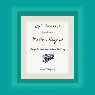 Life's Journeys According to Mister Rogers: Thi... 1401382320 Book Cover