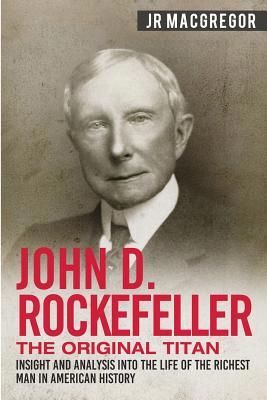 John D. Rockefeller - The Original Titan: Insig... 1950010317 Book Cover