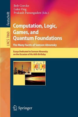 Computation, Logic, Games, and Quantum Foundati... 3642381634 Book Cover