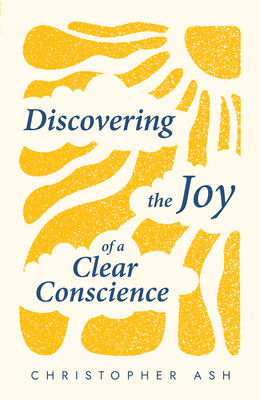 Discovering the Joy of a Clear Conscience 1596387033 Book Cover